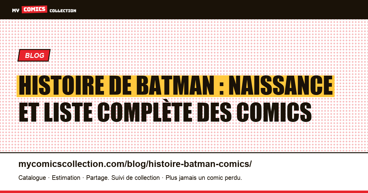Histoire de Batman : naissance et liste complète des comics — illustration article