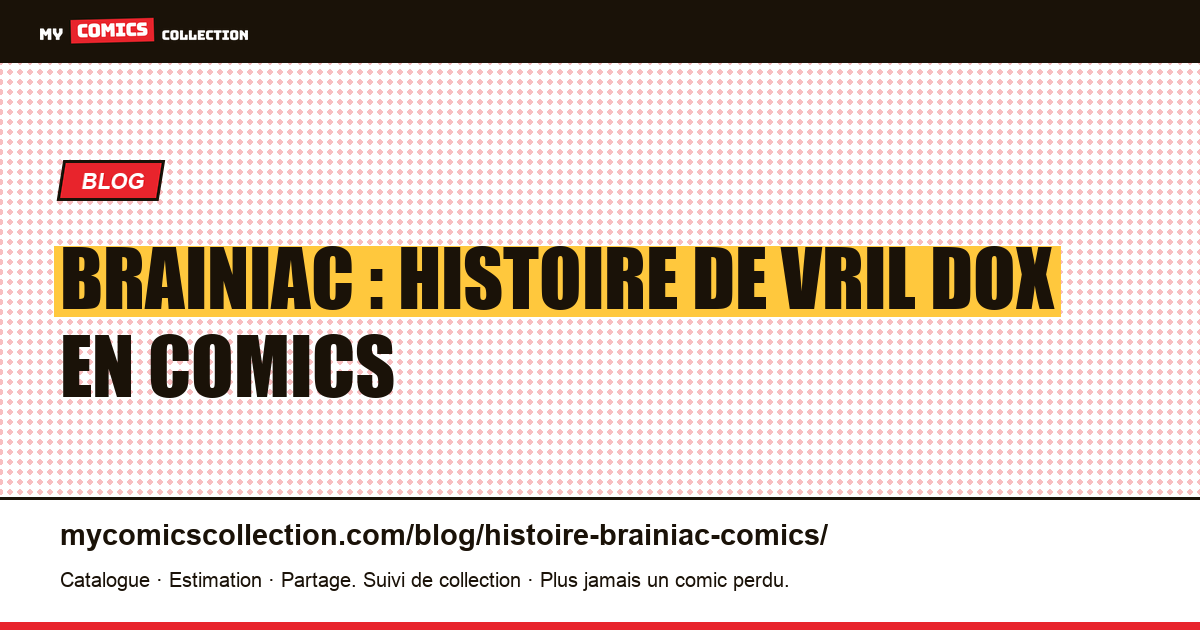 Brainiac : histoire de Vril Dox en comics — illustration article