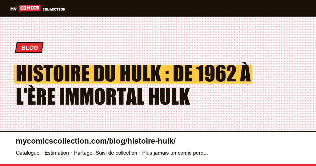 Histoire du Hulk : de la naissance grise de 1962 à l'ère Immortal Hulk — illustration article