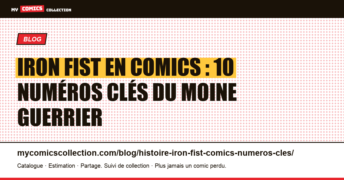 Iron Fist en comics : 10 numéros clés du moine guerrier K'un-Lun — illustration article