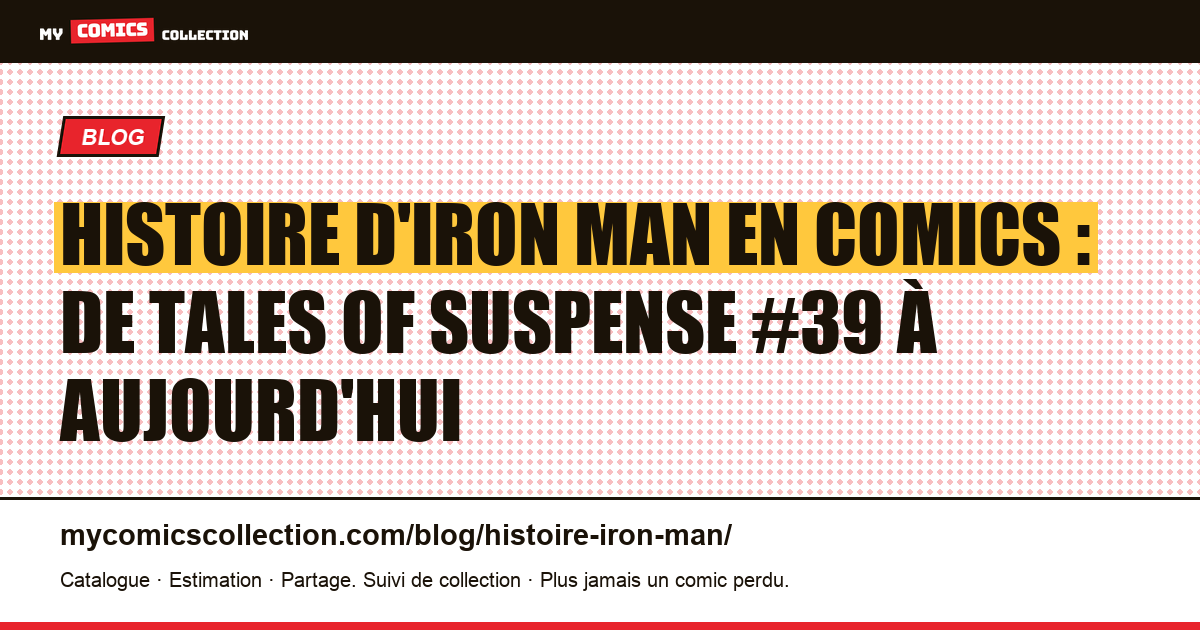 Histoire d'Iron Man en comics : de Tales of Suspense #39 à aujourd'hui — illustration article