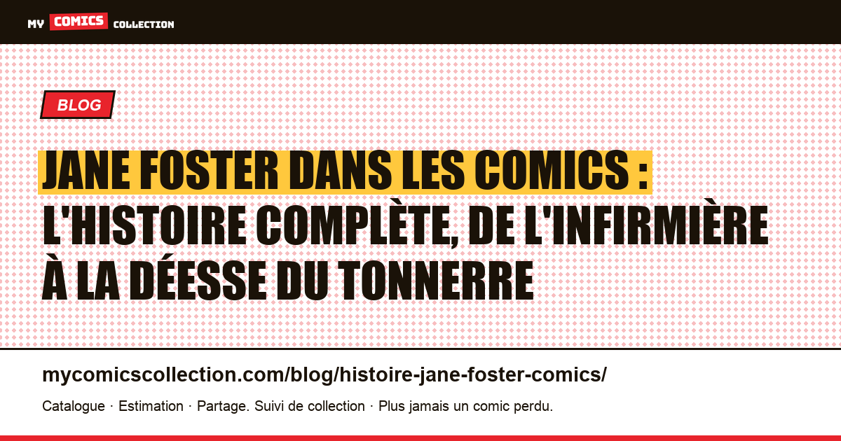 Jane Foster dans les comics : l'histoire complète, de l'infirmière à la Déesse du Tonnerre — illustration article