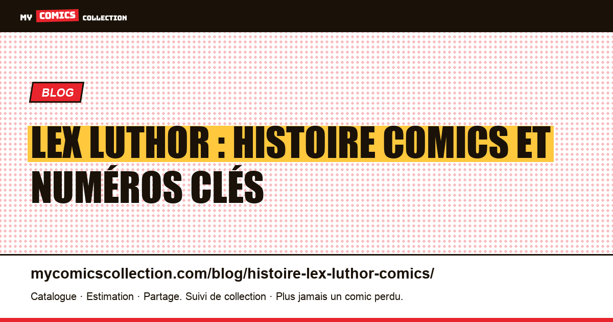 Lex Luthor : histoire comics et numéros clés — illustration article