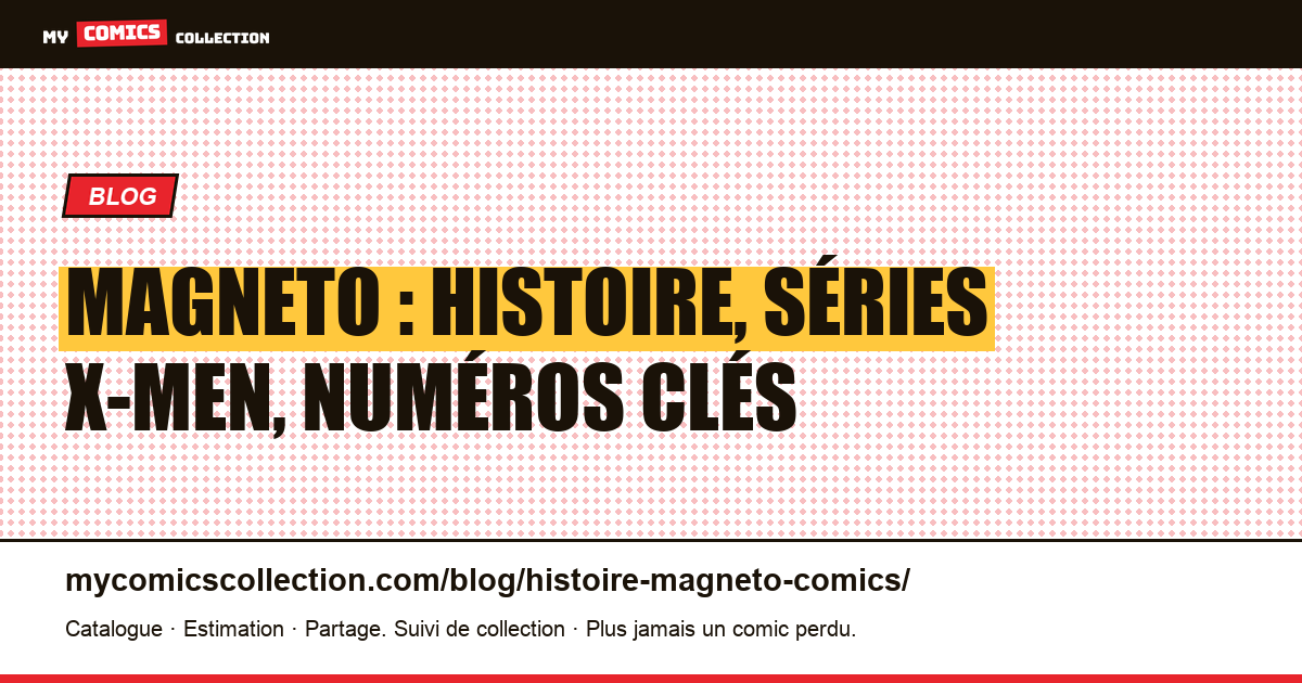 Magneto : histoire, séries X-Men, numéros clés — illustration article