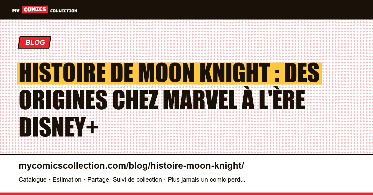 Histoire de Moon Knight : des origines chez Marvel à l'ère Disney+ — illustration article