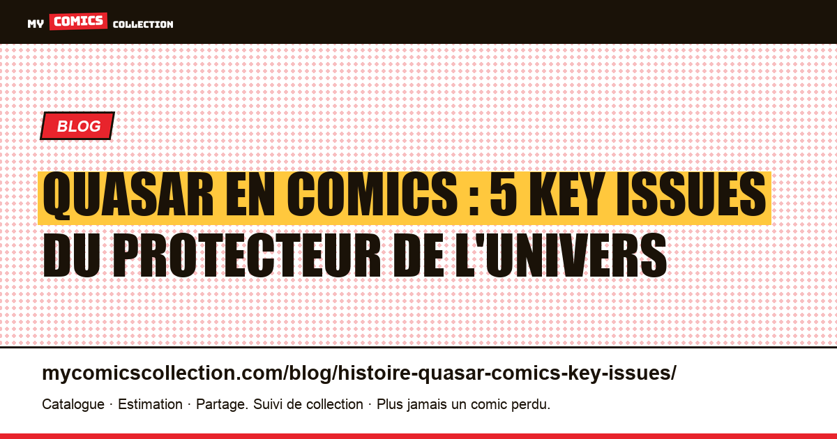 Quasar en comics : 5 key issues du protecteur de l'univers — illustration article