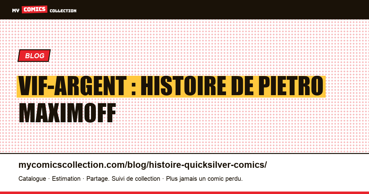 Vif-Argent : histoire de Pietro Maximoff — illustration article