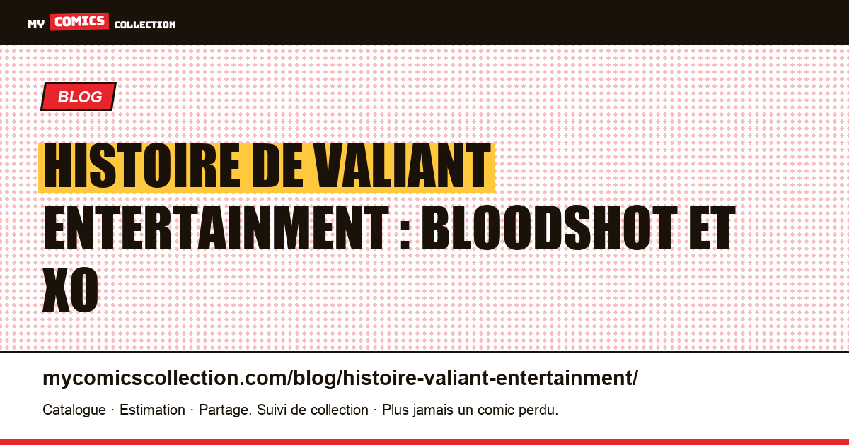 Histoire de Valiant Entertainment : Bloodshot et XO — illustration article