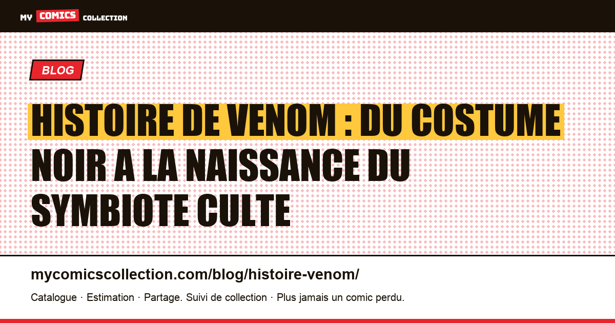 Histoire de Venom : du costume noir a la naissance du symbiote culte — illustration article