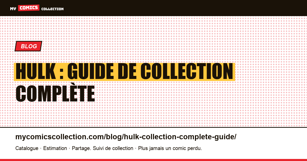 Hulk : guide de collection complète — illustration article