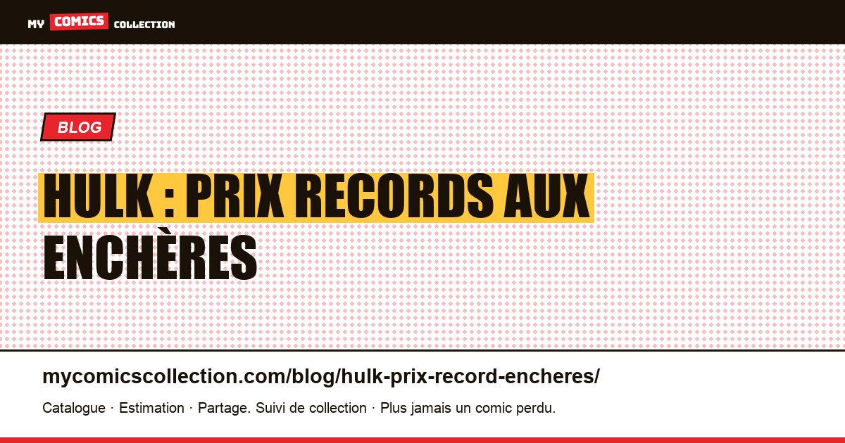 Hulk : prix records aux enchères — illustration article