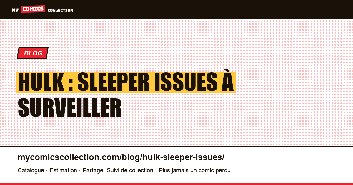 Hulk : sleeper issues à surveiller — illustration article