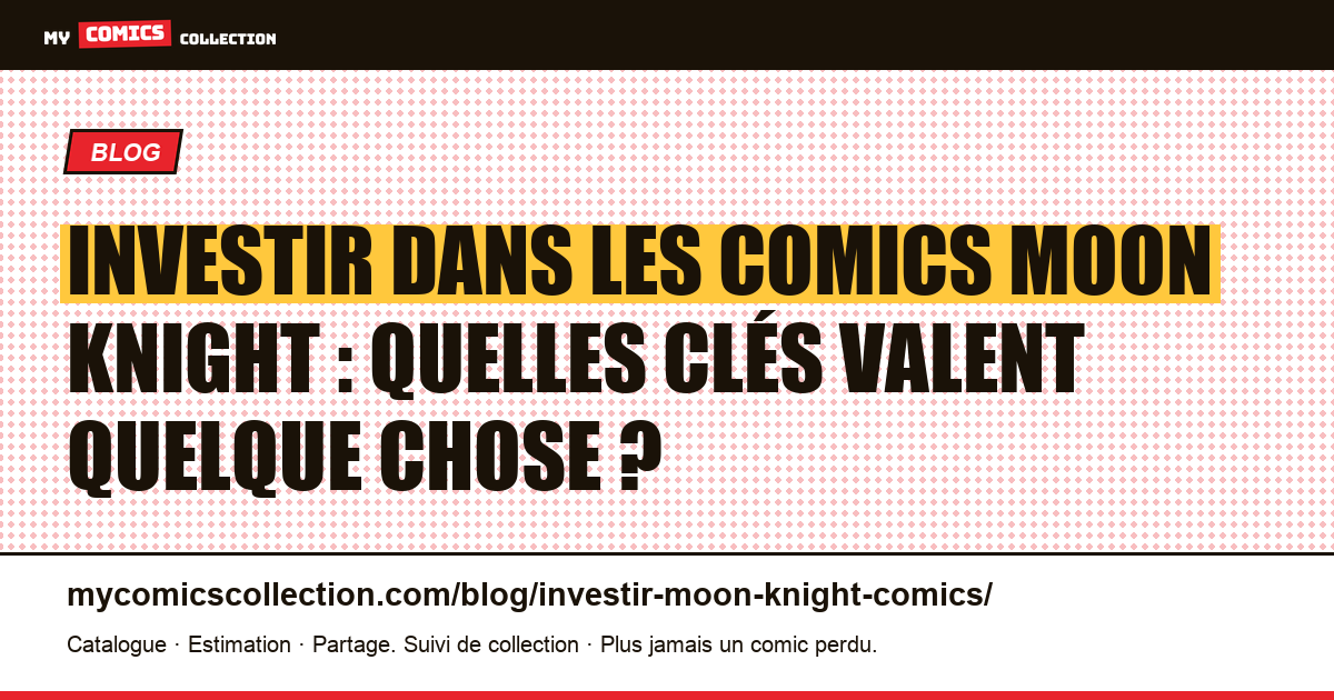 Investir dans les comics Moon Knight : les clés qui comptent vraiment — illustration article