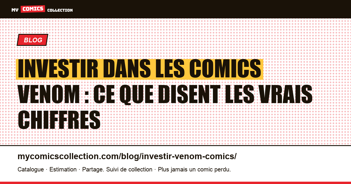 Investir dans les comics Venom : quels numéros tiennent la valeur ? — illustration article