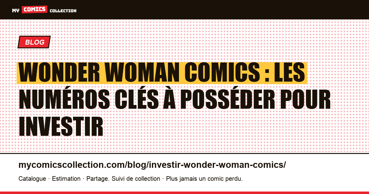 Investir dans les comics Wonder Woman : quelles clés ont une vraie valeur ? — illustration article