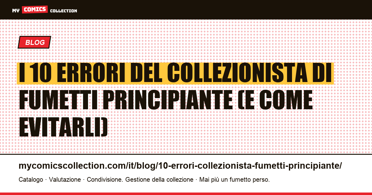 I 10 errori del collezionista di fumetti principiante (e come evitarli) — illustrazione articolo