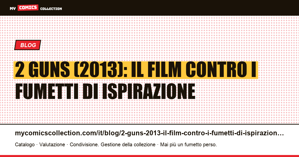 2 Guns (2013): il film contro i fumetti di ispirazione — illustrazione articolo