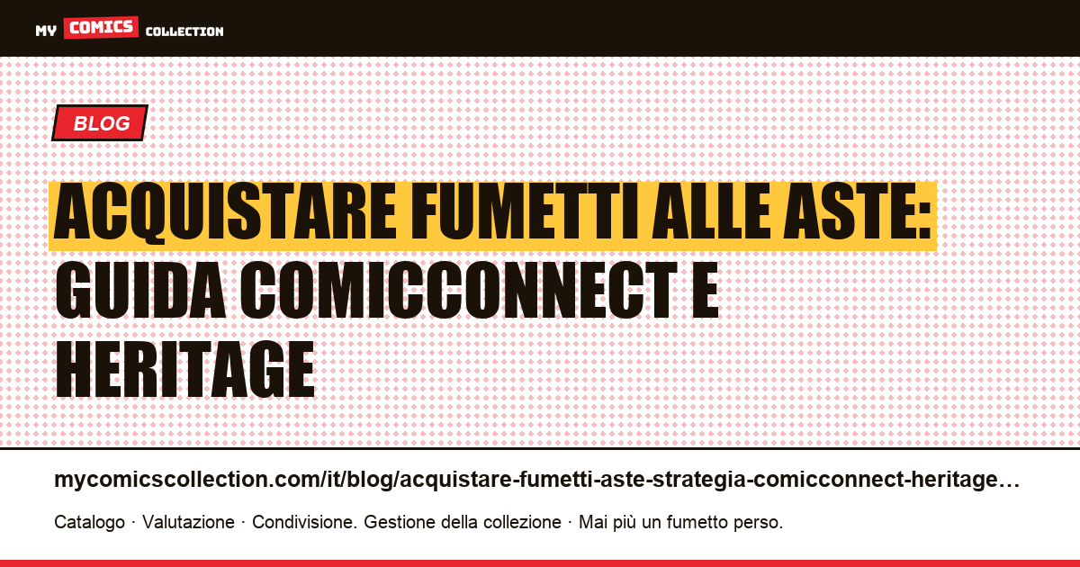 Acquistare fumetti alle aste americane: strategia ComicConnect e Heritage Auctions — illustrazione articolo
