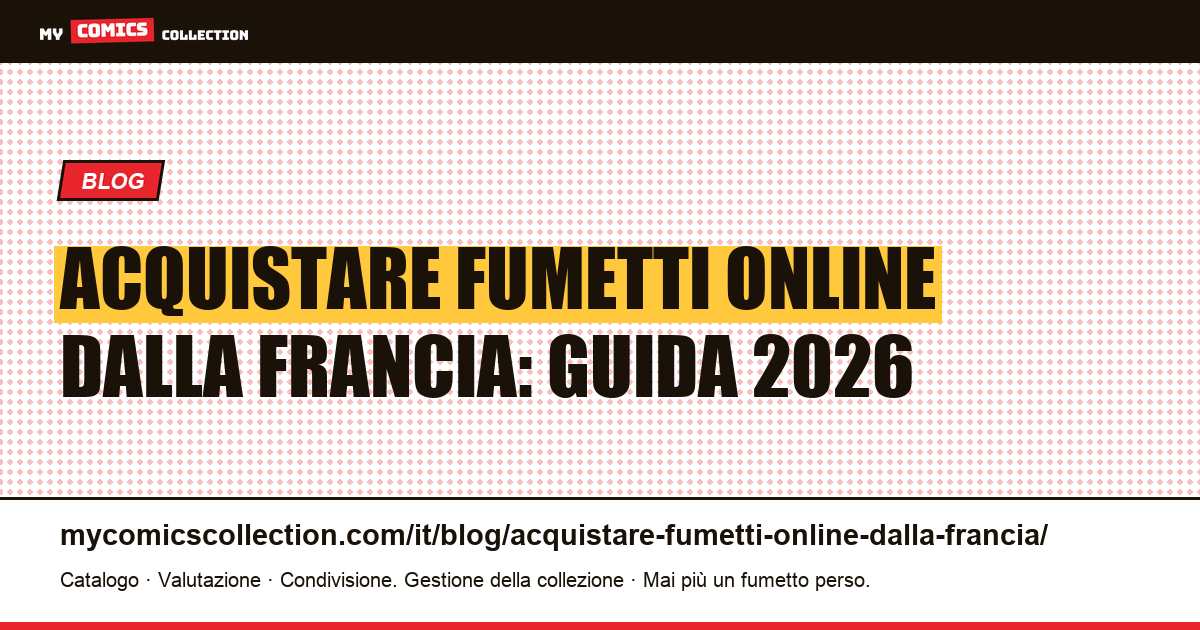 Acquistare fumetti online dalla Francia: negozi FR, siti USA e calcolo delle spese di import — illustrazione articolo