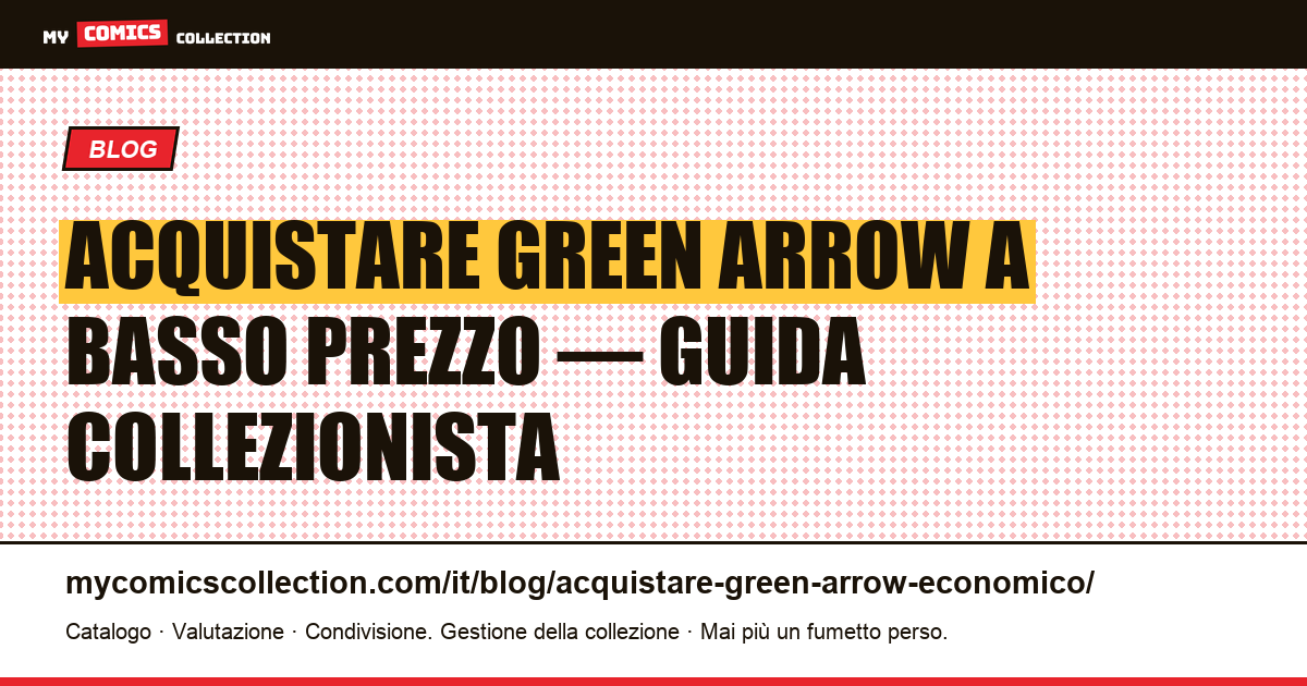 Acquistare Green Arrow a basso prezzo: key issues, run complete e strategie d'acquisto — illustrazione articolo