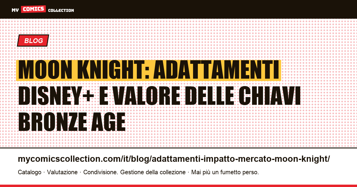 Moon Knight: come gli adattamenti Marvel hanno trasformato il mercato delle chiavi Bronze Age — illustrazione articolo