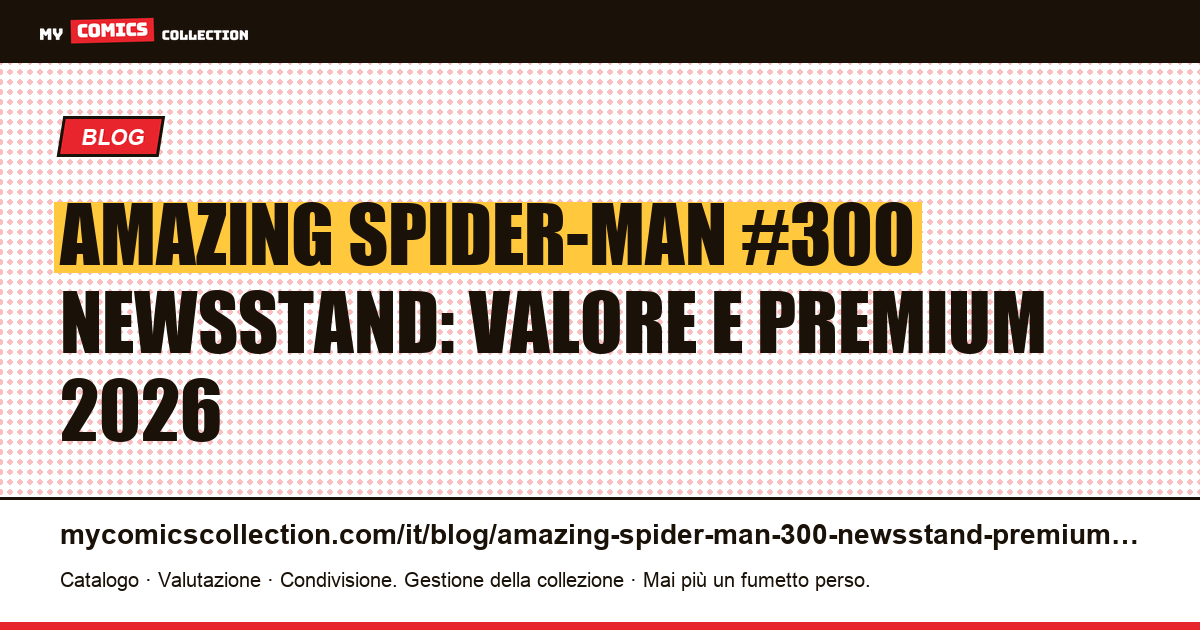 Amazing Spider-Man #300 newsstand: perché vale il doppio della direct edition — illustrazione articolo