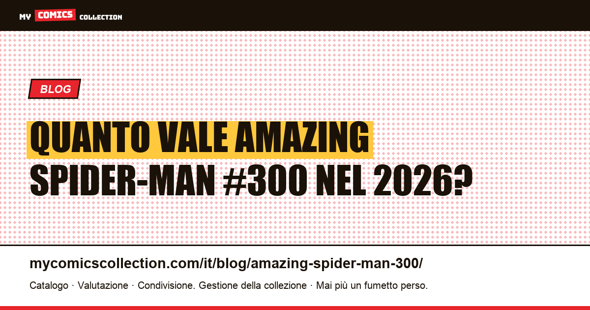 Amazing Spider-Man #300: guida completa alla valorizzazione per il 2026 — illustrazione articolo