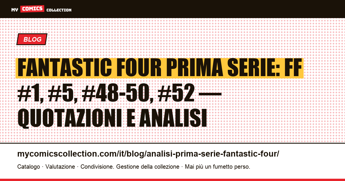 Fantastic Four prima serie: numeri chiave, quotazioni reali e storia dell'età d'argento Marvel — illustrazione articolo