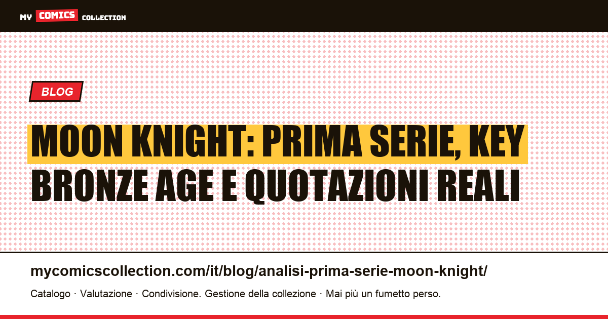 Moon Knight: prima serie regolare, key Bronze Age e quotazioni documentate — illustrazione articolo