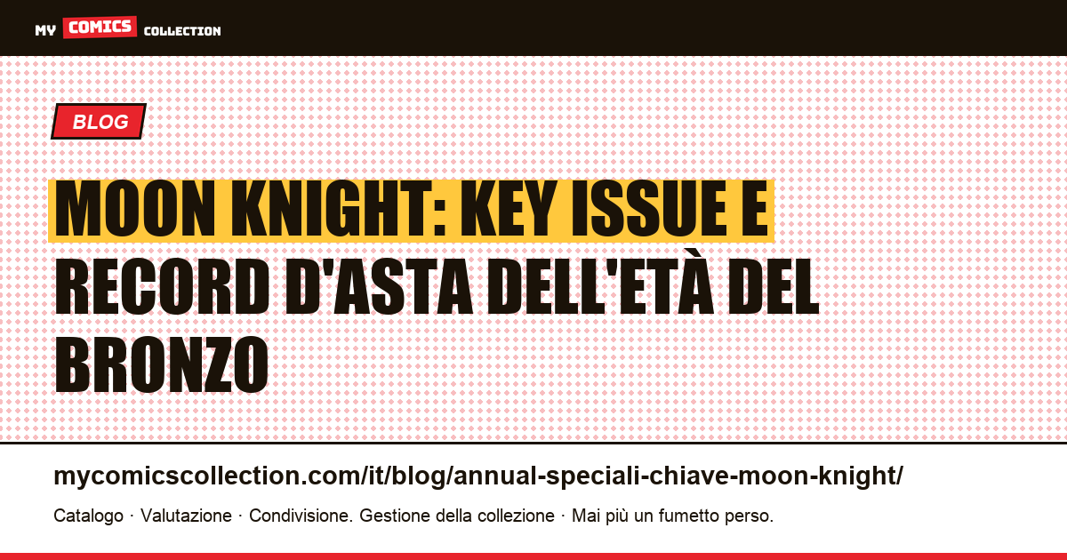 Moon Knight: le key issue fondamentali e le loro quotazioni documentate — illustrazione articolo