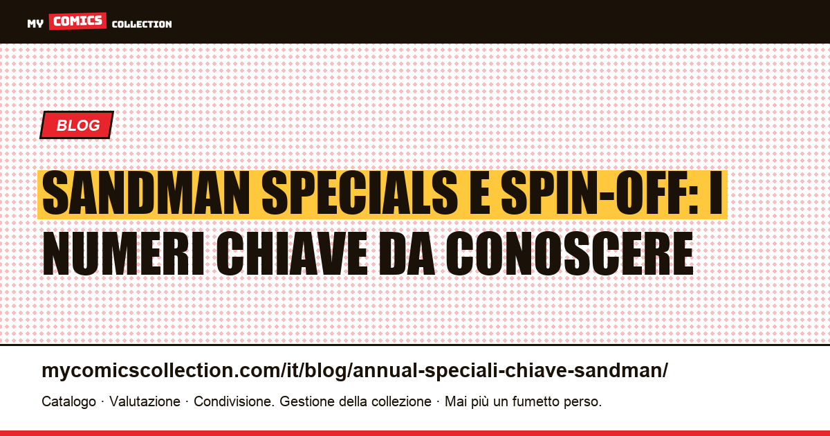 Sandman Special e Spin-off Chiave: Cosa Collezionare e Perché — illustrazione articolo