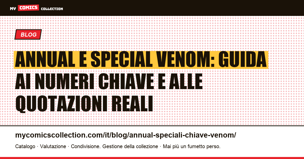 Annual e Special Venom: quali numeri chiave collezionare (e perché non esistono vintage dell'età dell'argento) — illustrazione articolo