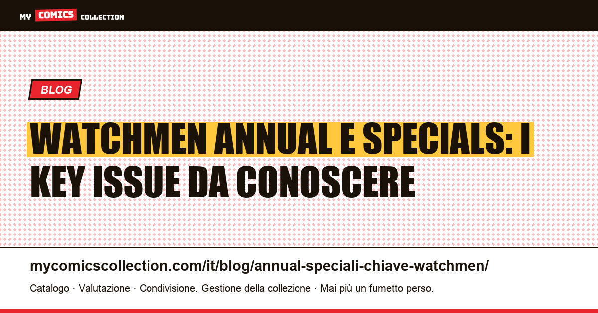 Watchmen Annual e Specials: guida ai numeri chiave dell'universo DC — illustrazione articolo