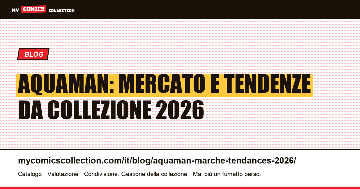 Aquaman: mercato e tendenze da collezione 2026 — illustrazione articolo
