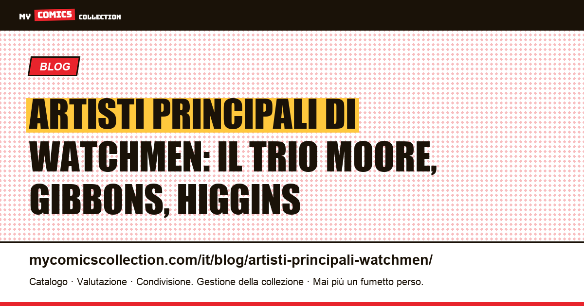 Gli artisti principali di Watchmen: Moore, Gibbons e Higgins — illustrazione articolo