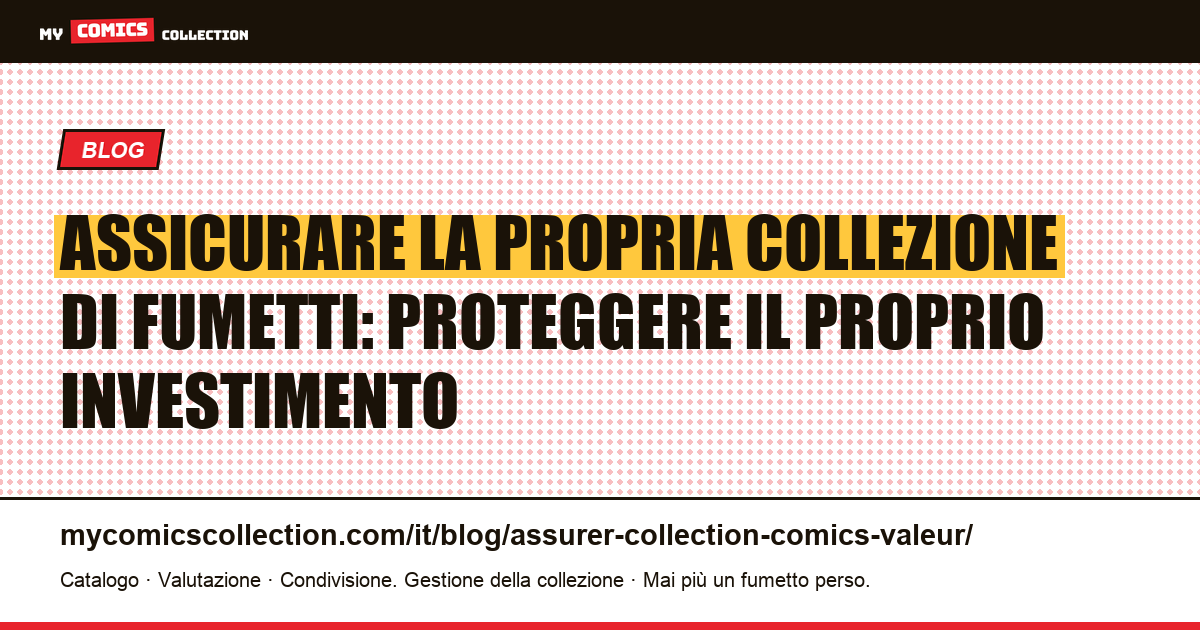Assicurare la propria collezione di fumetti: proteggere il proprio investimento — illustrazione articolo