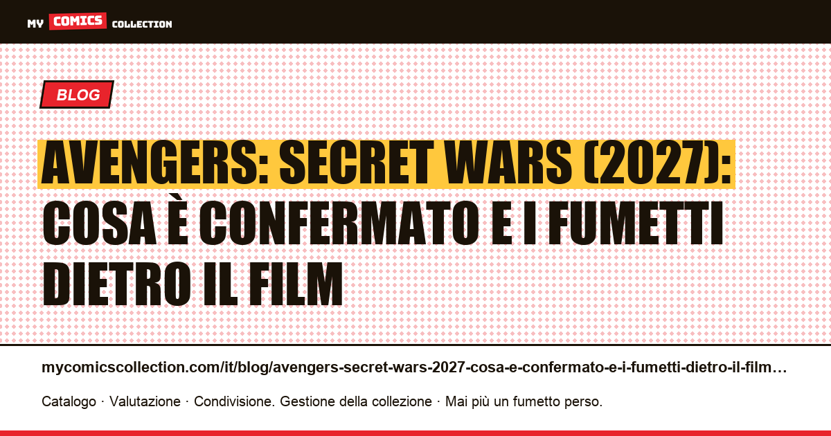Avengers: Secret Wars (2027): cosa è confermato e i fumetti dietro il film — illustrazione articolo
