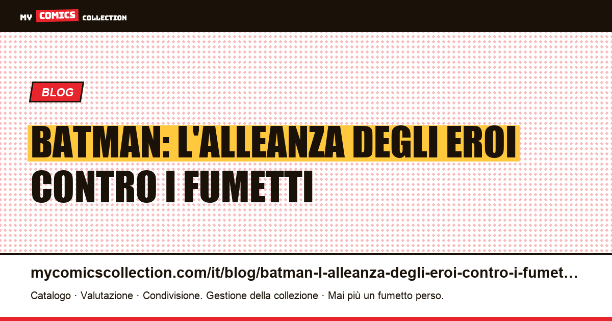 Batman: L'Alleanza degli Eroi contro i fumetti — illustrazione articolo