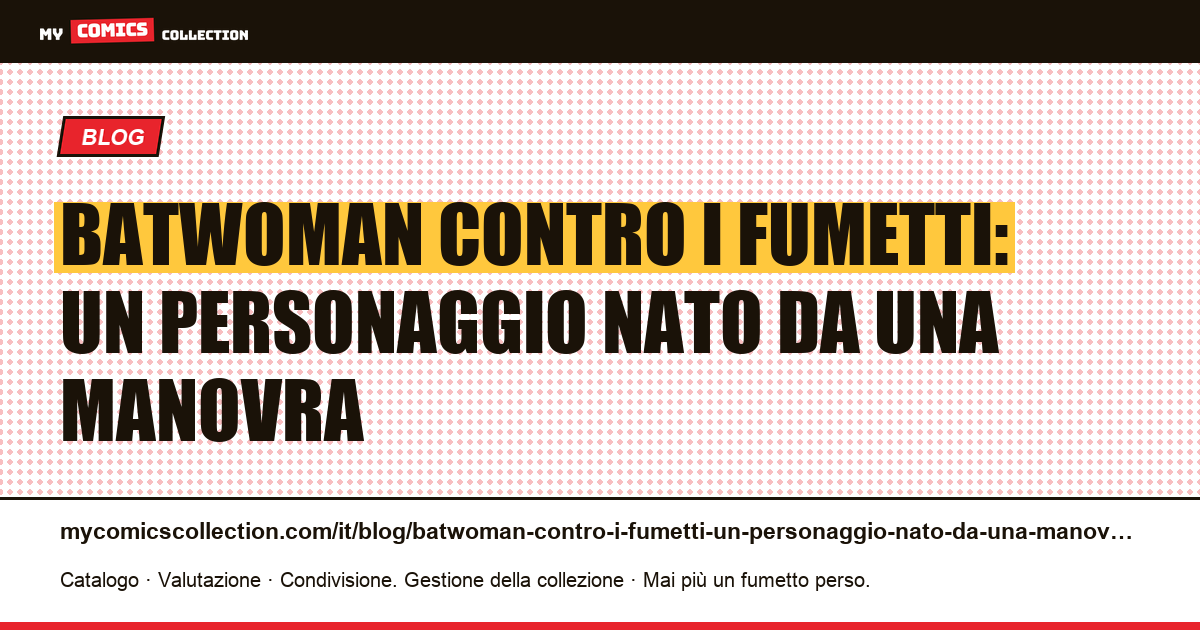 Batwoman contro i fumetti: un personaggio nato da una manovra — illustrazione articolo