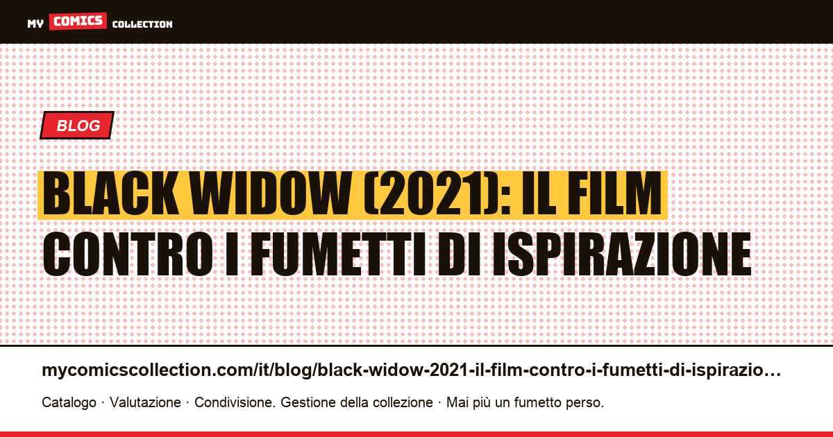 Black Widow (2021): il film contro i fumetti di ispirazione — illustrazione articolo