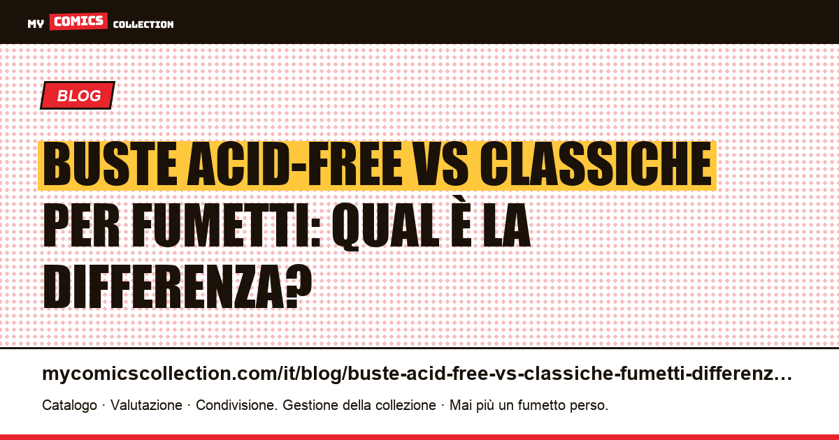 Buste acid-free vs classiche per fumetti: differenze, durata e quando scegliere — illustrazione articolo