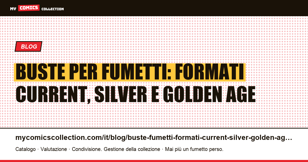 Buste per fumetti americani: guida ai formati Current, Silver Age e Golden Age — illustrazione articolo