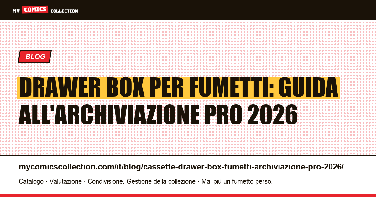 Cassette e drawer box per fumetti — guida all'archiviazione professionale 2026 — illustrazione articolo