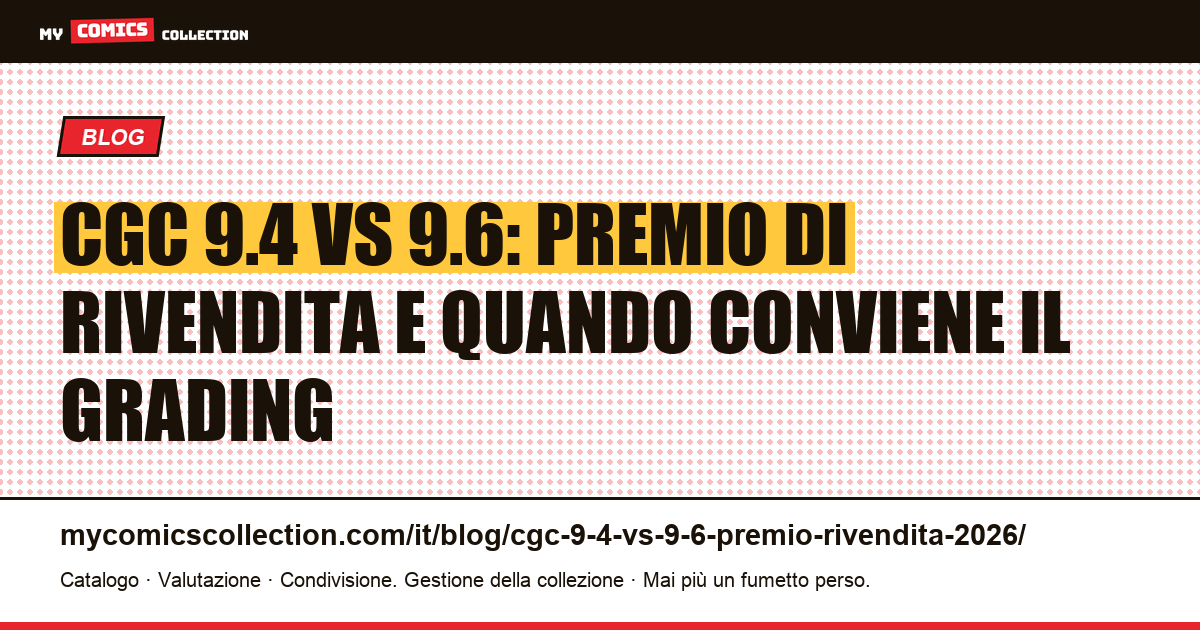 CGC 9.4 vs 9.6: premio di rivendita e strategie di grading nel 2026 — illustrazione articolo