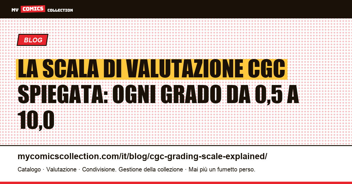 La scala di valutazione CGC spiegata: ogni grado da 0,5 a 10,0 — illustrazione articolo