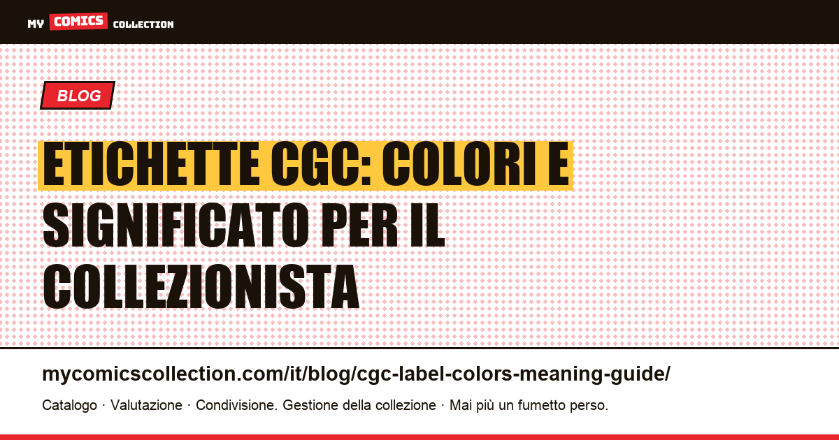 Etichette CGC: i cinque colori e il loro significato per il collezionista — illustrazione articolo