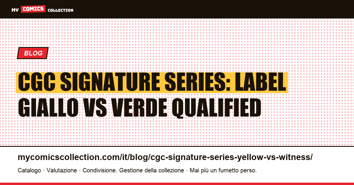 CGC Signature Series: label giallo vs label verde Qualified — differenze e impatto sul valore — illustrazione articolo