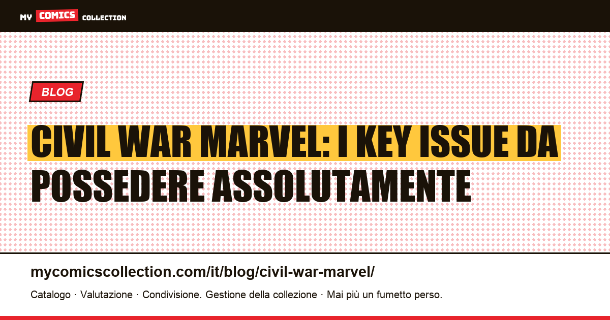 Civil War Marvel: i key issue da possedere assolutamente — illustrazione articolo