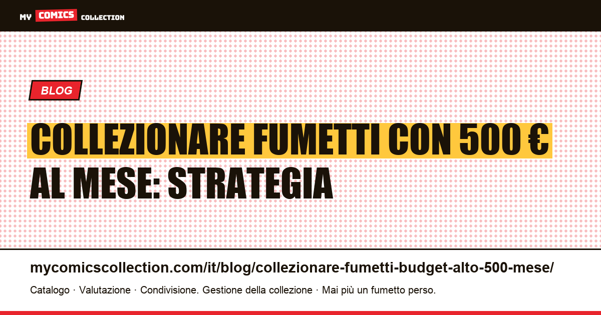 Collezionare fumetti con un budget alto: 500 € al mese — illustrazione articolo