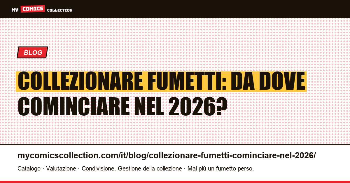 Collezionare fumetti: da dove cominciare nel 2026? — illustrazione articolo
